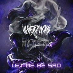 Let Me Be Sad - Wandermere x Half Dead