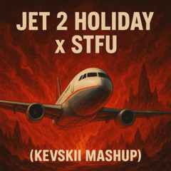 Jet 2 Holiday x STFU (KEVSKII Mashup) [FREE DL]