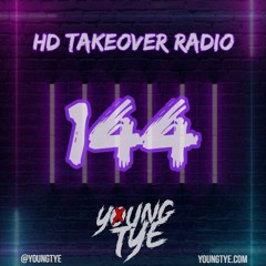 Young Tye Presents - HD Takeover Radio 144
