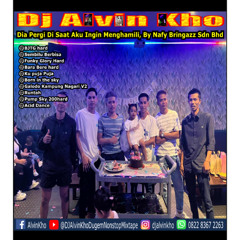 DJ ALVIN KHO™ - Dia Pergi Di Saat Aku Ingin Menghamili, By Nafy Bringazz Sdn Bhd