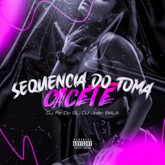 SEQUÊNCIA DO TOMA CACETE - DJ's  RZ DO SL  &  JOÃO BALA ( Feat. Mc Gw )