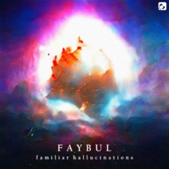 FAYBUL - Familiar Hallucinations