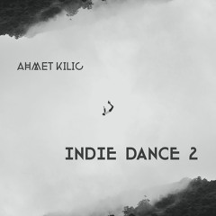 INDIE DANCE MIX 2 - AHMET KILIC