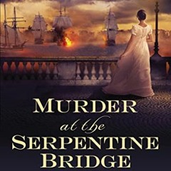 ACCESS EPUB KINDLE PDF EBOOK Murder at the Serpentine Bridge: A Riveting New Regency