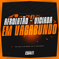 Afrolatão - Viciada Em Vagabundo