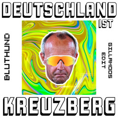 Deutschland ist Kreuzberg (Gillamoos edit)