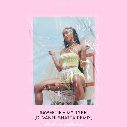 Saweetie - My Type (DI VANNI SHATTA REMIX) (Shatt'ass Collection)