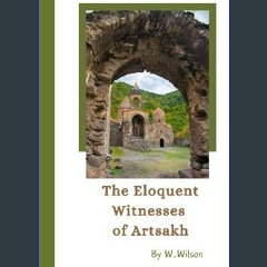 ebook read pdf ✨ The Eloquent Witnesses of Artsakh: Journal showcasing the historical and cultural