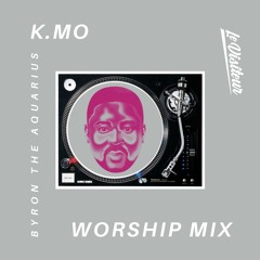 K•Mo Worship Mix - Byron The Aquarius