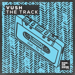 Vush - The Track [OUT NOW]