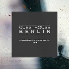 Guesthouse Berlin Podcast #012 ⎮ F.O.X