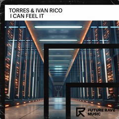 Torres & Ivan Rico - I Can Feel It [FUTURE RAVE MUSIC]