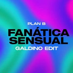 Plan B - Fanatica Sensual (Galdino Edit)