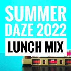 Summer Daze 2022 - Lunch Mix