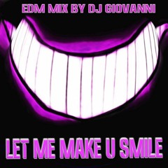 DJ GIOVANNI - EDM MIX  Let Me Make U Smile
