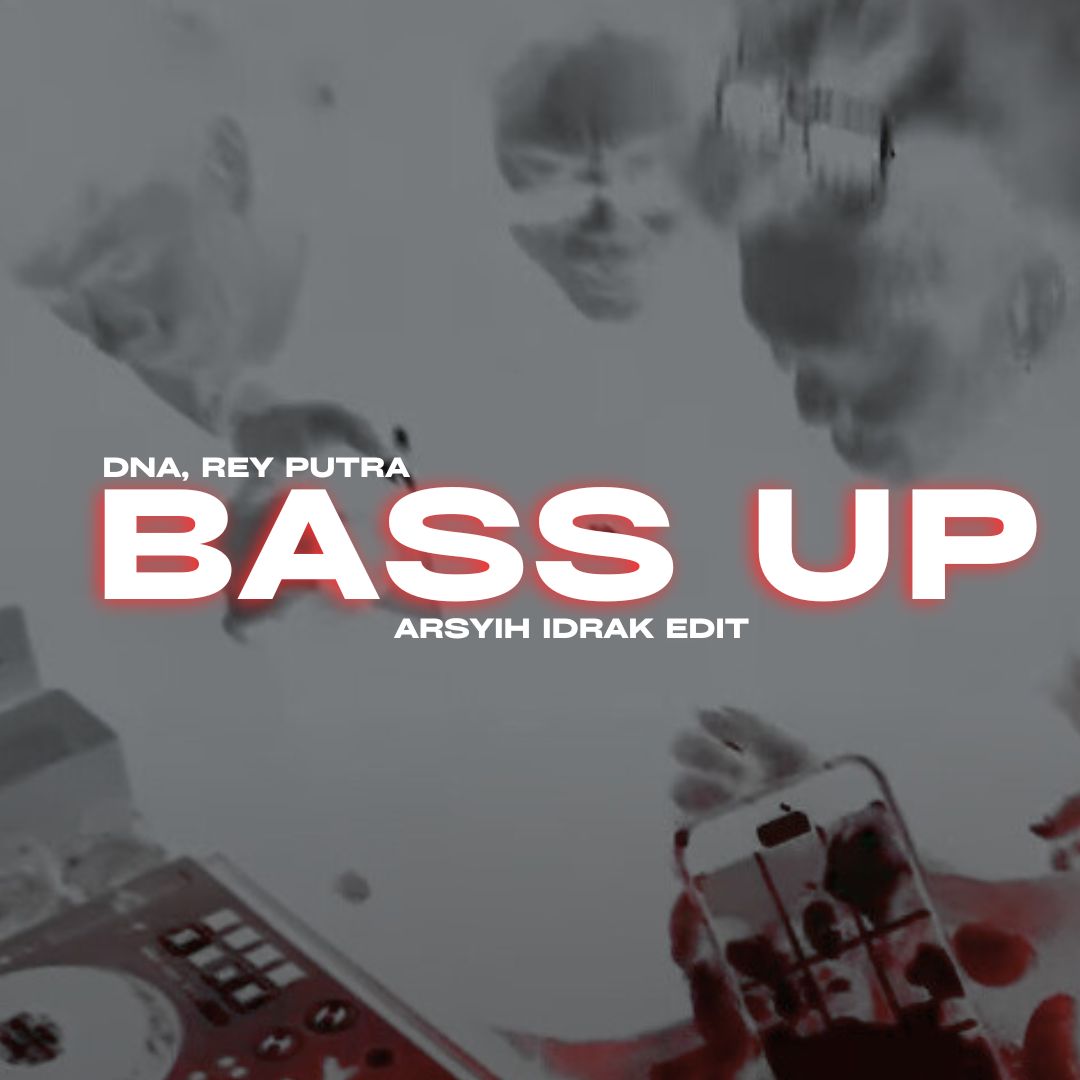 DNA, Rey Putra – Bass Up (arsyih Idrak Edit)