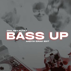 DNA, Rey Putra - Bass Up (arsyih Idrak Remix)