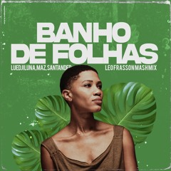 #FREE Banho de Folhas - Luedji Lima, Maz, Santander (Leo Frasson Mash Mix)
