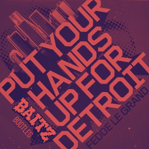 Fedde Le Grand - Put Your Hands Up For Detroit (Baitz Bootleg) [FREE  DOWNLOAD] by baitz - Free download on ToneDen