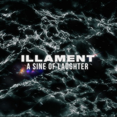 ILLAMENT - A SINE OF LAUGHTER [CLIP](FREEDL - CLICK BELOW)
