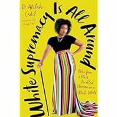 [Read Book] [White Supremacy Is All Around: Notes from a Black Disabled Woman in a White World