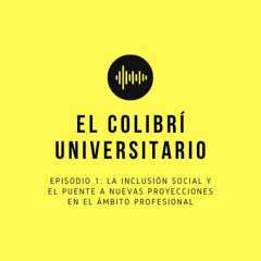 Episodio 1: La Inclusión Social y El Puente a Nuevas Proyecciones en el Ámbito Profesional