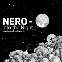 Nero - Into The Night (watching clouds remix)