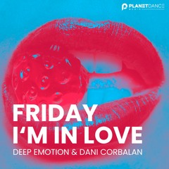 Deep Emotion & Dani Corbalan - Friday I’m In Love