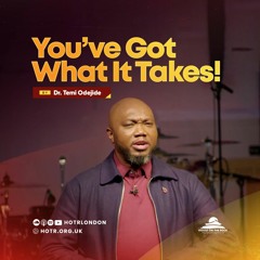 You've Got What It Takes! | By Pastor Temi Odejide | 12.11.2023