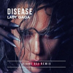 Lady Gaga - Disease (Djane Ali Remix)