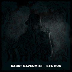 SABAT RAVEUM #3 ~~~ Eta Hox