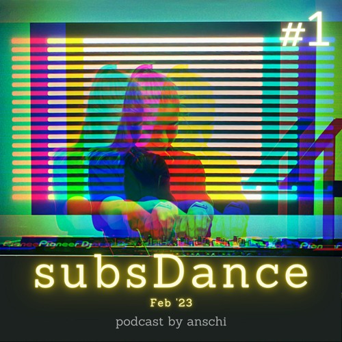 anschi | subsDance podcast #1 | February '23