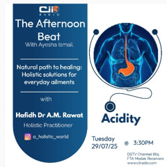 29/07/25 The Afternoon Beat : Acidity – We look at causes and cures with Hafidh Dr A.M Rawat