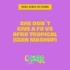Duki, Khea, IVANN - She Don´t Give A Fo Vs Afro Tropical (Izan Mashup)