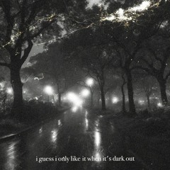 i guess i only like it when it's dark out + BH MALICE (cxrter x heyrick)
