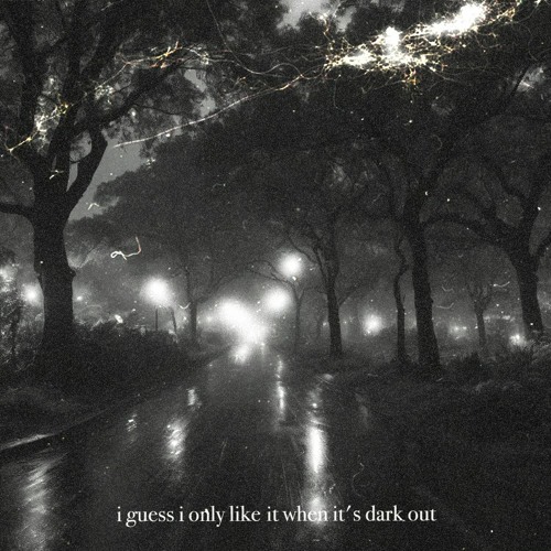 i guess i only like it when it's dark out + BH MALICE (cxrter x heyrick)