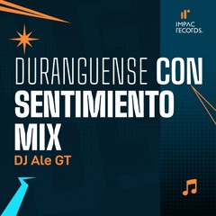 Duranguense Con Sentimiento Mix by DJ Ale GT IR