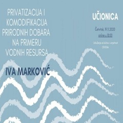 Privatizacija i komodifikacija prirodnih dobara – Iva Marković