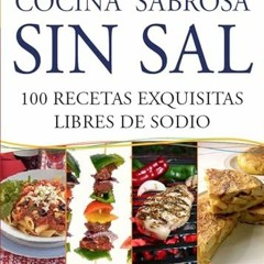 Read eBook Cocina sabrosa sin sal 2 ed 100 recetas exquisitas libres de sodio Spanish Edition