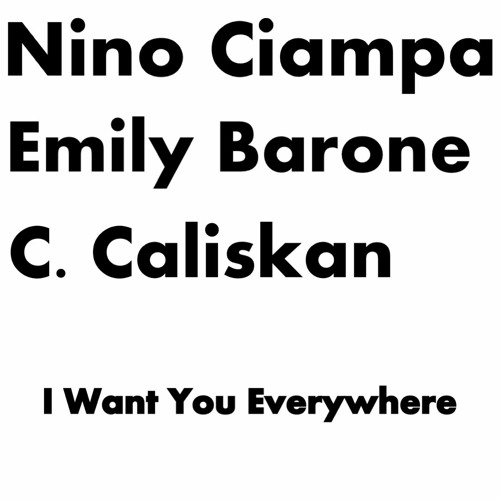 I Want You Everywhere (feat. Emily Barone & C. Caliskan)