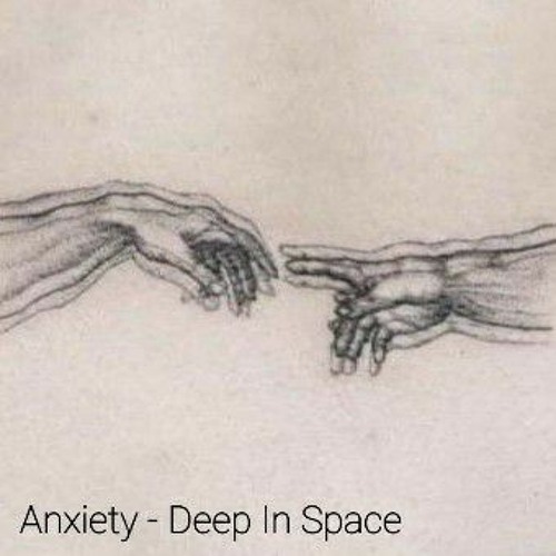 Anxiety - Deep In Space