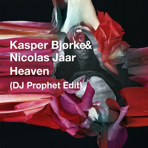Kasper Bjørke & Nicolas Jaar - Heaven (DJ Prophet Edit)