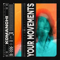 Komanchi - Your Movements [OUT NOW]