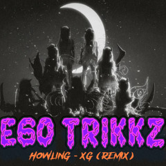 Howling - XG (Ego Trikkz Remix) FREE DL