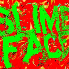 Slime Face