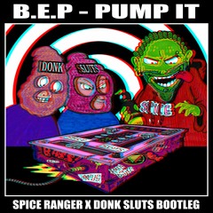 B.E.P - Pump It (Spice Ranger x The Donk Sluts Bootleg)