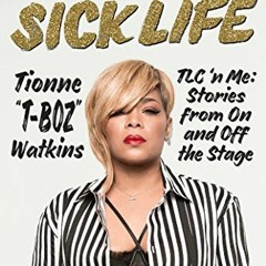 Read pdf A Sick Life: TLC 'n Me: Stories from On and Off the Stage by  Tionne Watkins