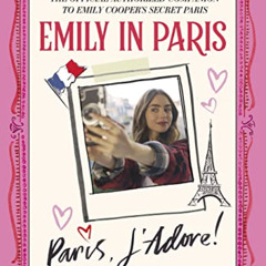 [FREE] EPUB 📍 Emily in Paris: Paris, J'Adore!: The Official Authorized Companion to