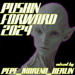 Pushin´ Forward 2024 mixed by PepeMorenoBerlin