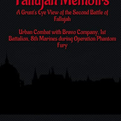 Get PDF 📔 Fallujah Memoirs: A Grunt's Eye View of the Second Battle of Fallujah by